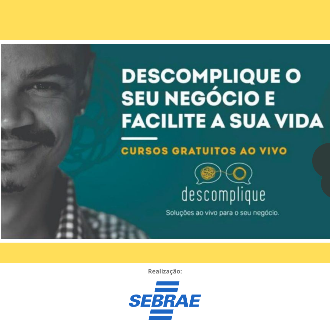 CAPACITAÇÃO - Estão abertas inscrições para curso Descomplique sua Empresa,  em parceria com o Sebrae